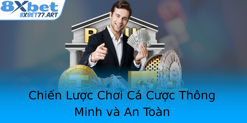 Chiến Lược Chơi Cá Cược Thông Minh và An Toàn