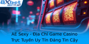 Ae Sexy Ia Chi Game Casino Truc Tuyen Uy Tin Ang Tin Cay Nam 2025