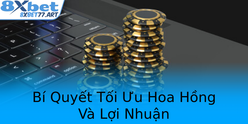 Bí Quyết Tối Ưu Hoa Hồng Và Lợi Nhuận