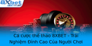 Ca Cuoc The Thao 8Xbet Trai Nghiem Inh Cao Cua Nguoi Choi Thong Minh 2
