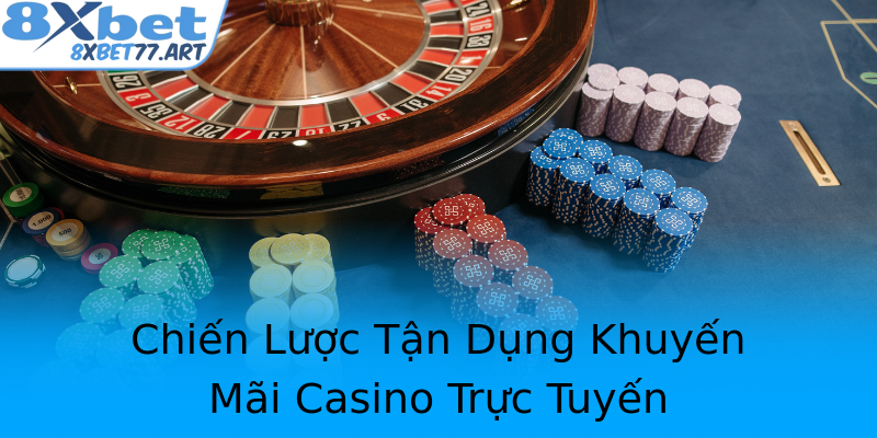 Chiến Lược Tận Dụng Khuyến Mãi Casino Trực Tuyến