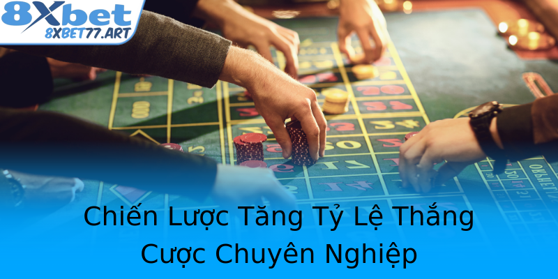 Chiến Lược Tăng Tỷ Lệ Thắng Cược Chuyên Nghiệp Chiến Lược Tăng Tỷ Lệ Thắng Cược Chuyên Nghiệp