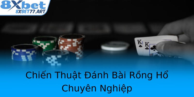 Chiến Thuật Đánh Bài Rồng Hổ Chuyên Nghiệp Chiến Thuật Đánh Bài Rồng Hổ Chuyên Nghiệp