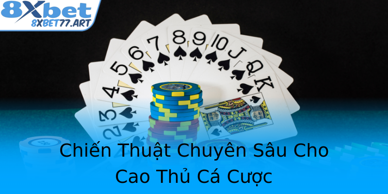 Chiến Thuật Chuyên Sâu Cho Cao Thủ Cá Cược