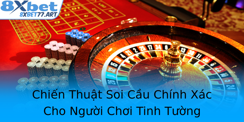 Chiến Thuật Soi Cầu Chính Xác Cho Người Chơi Tinh Tường