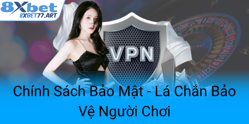 Chinh Sach Bao Mat La Chan Bao Ve Nguoi Choi0