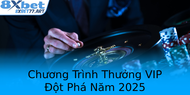 Chương Trình Thưởng VIP Đột Phá Năm 2025