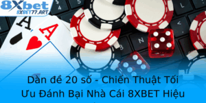 Dan E 20 So Chien Thuat Toi Uu Anh Bai Nha Cai 8Xbet Hieu Qua Nhat Nam 2025