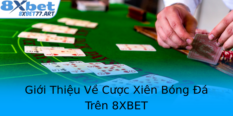 Giới Thiệu Về Cược Xiên Bóng Đá Trên 8XBET