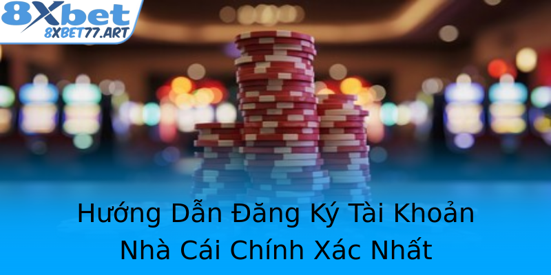 Hướng Dẫn Đăng Ký Tài Khoản Nhà Cái Chính Xác Nhất