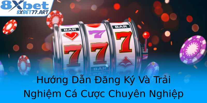 Hướng Dẫn Đăng Ký Và Trải Nghiệm Cá Cược Chuyên Nghiệp