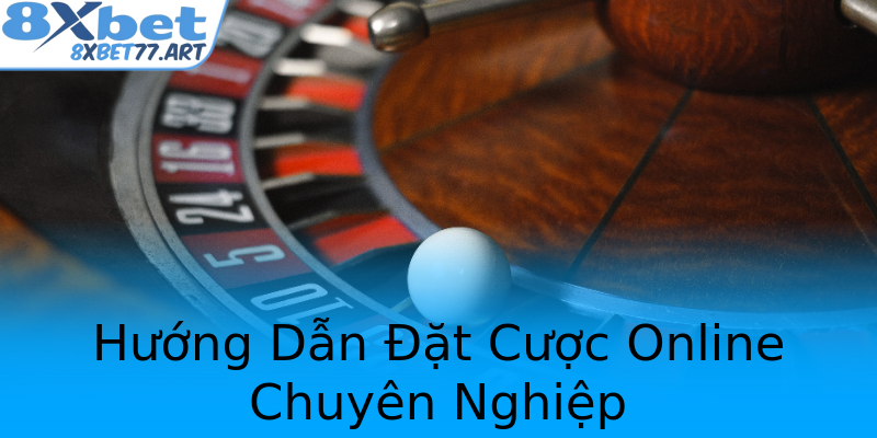 Hướng Dẫn Đặt Cược Online Chuyên Nghiệp Hướng Dẫn Đặt Cược Online Chuyên Nghiệp