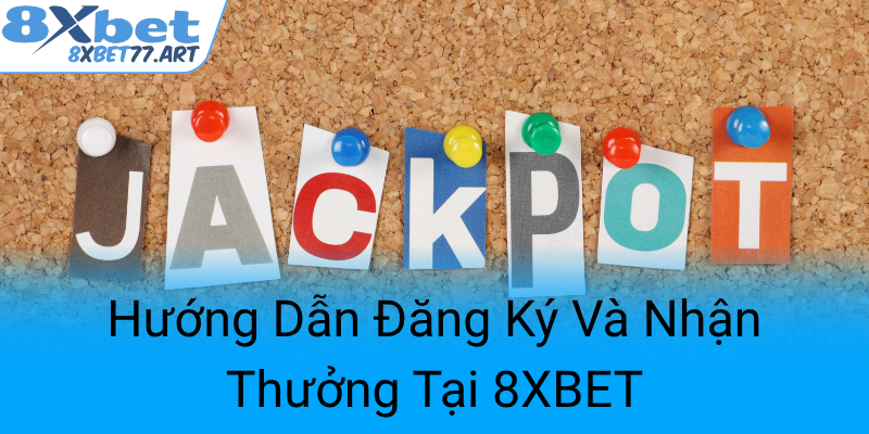 Huong Dan Dang Ky Va Nhan Thuong Tai 8Xbet0