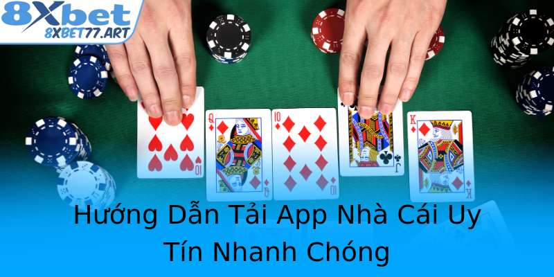 Hướng Dẫn Tải App Nhà Cái Uy Tín Nhanh Chóng