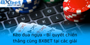 Keo Ua Ngua Bi Quyet Chien Thang Cung 8Xbet Tai Cac Giai Quoc Te Noi Bat