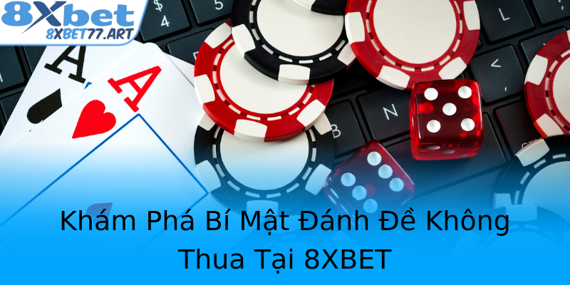 Khám Phá Bí Mật Đánh Đề Không Thua Tại 8XBET Khám Phá Bí Mật Đánh Đề Không Thua Tại 8XBET