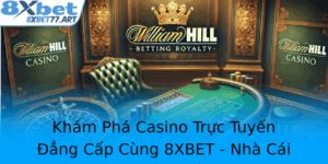 Kham Pha Casino Truc Tuyen Ang Cap Cung 8Xbet Nha Cai Uy Tin Va An Toan So 1 Hien Nay