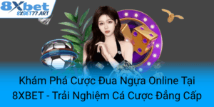 Kham Pha Cuoc Dua Ngua Online Tai 8Xbet Trai Nghiem Ca Cuoc Dang Cap0