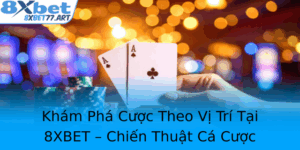 Kham Pha Cuoc Theo Vi Tri Tai 8Xbet Chien Thuat Ca Cuoc Thong Minh Va Hieu Qua 2