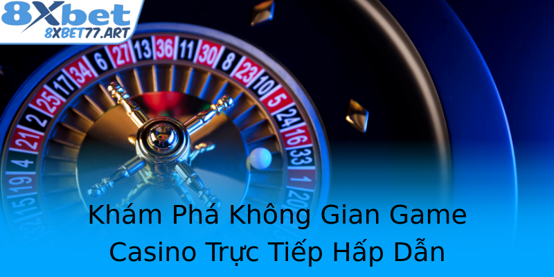 Khám Phá Không Gian Game Casino Trực Tiếp Hấp Dẫn