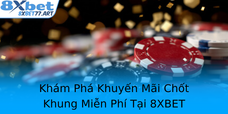 Khám Phá Khuyến Mãi Chốt Khung Miễn Phí Tại 8XBET Khám Phá Khuyến Mãi Chốt Khung Miễn Phí Tại 8XBET