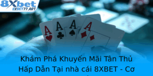 Kham Pha Khuyen Mai Tan Thu Hap Dan Tai Nha Cai 8Xbet Co Hoi Khong The Bo Qua