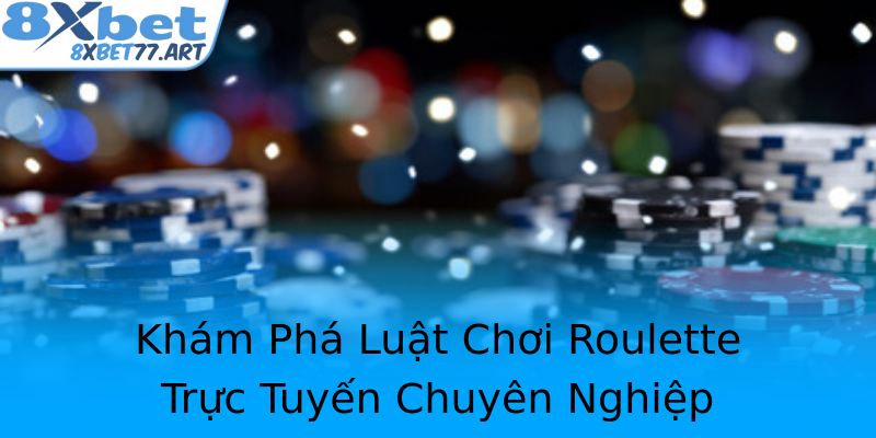 Khám Phá Luật Chơi Roulette Trực Tuyến Chuyên Nghiệp Khám Phá Luật Chơi Roulette Trực Tuyến Chuyên Nghiệp