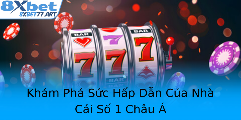Khám Phá Sức Hấp Dẫn Của Nhà Cái Số 1 Châu Á