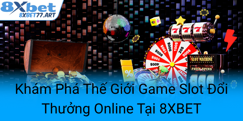 Kham Pha The Gioi Game Slot Doi Thuong Online Tai 8Xbet0