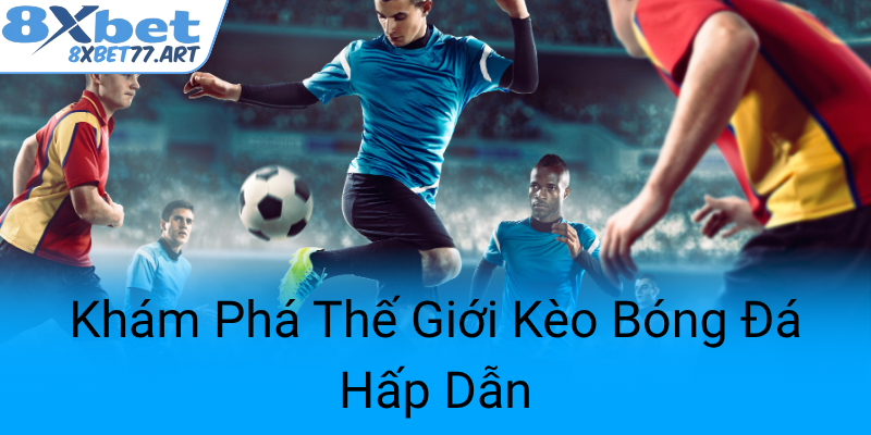 Kham Pha The Gioi Keo Bong Da Hap Dan0
