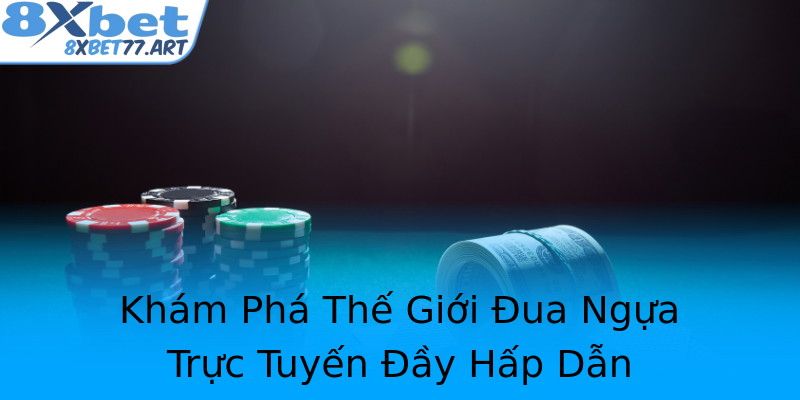 Khám Phá Thế Giới Đua Ngựa Trực Tuyến Đầy Hấp Dẫn Khám Phá Thế Giới Đua Ngựa Trực Tuyến Đầy Hấp Dẫn