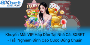 Khuyen Mai Vip Hap Dan Tai Nha Cai 8Xbet Trai Nghiem Dinh Cao Cuoc Dung Chuan0