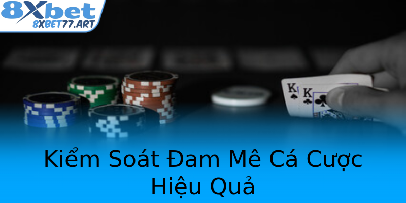 Kiểm Soát Đam Mê Cá Cược Hiệu Quả