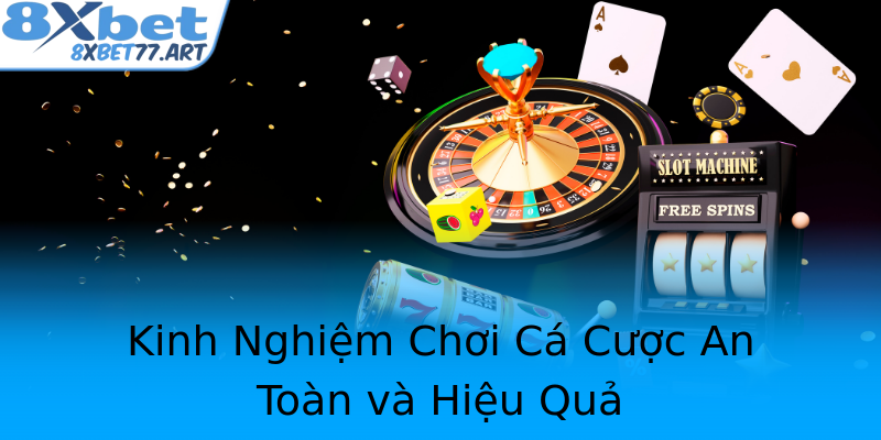 Kinh Nghiệm Chơi Cá Cược An Toàn và Hiệu Quả Kinh Nghiệm Chơi Cá Cược An Toàn và Hiệu Quả