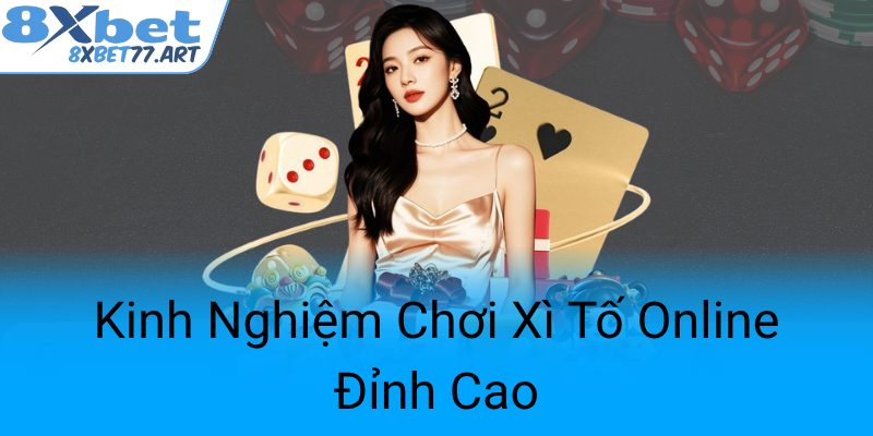 Kinh Nghiem Choi Xi To Online Dinh Cao0