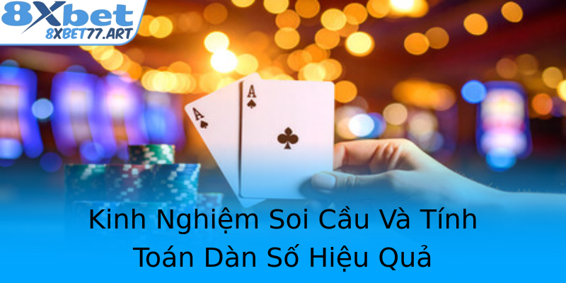 Kinh Nghiệm Soi Cầu Và Tính Toán Dàn Số Hiệu Quả Kinh Nghiệm Soi Cầu Và Tính Toán Dàn Số Hiệu Quả