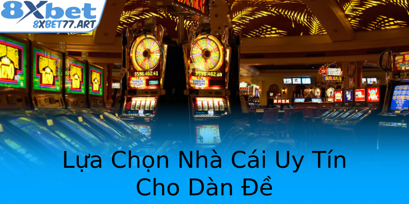 Lựa Chọn Nhà Cái Uy Tín Cho Dàn Đề Lựa Chọn Nhà Cái Uy Tín Cho Dàn Đề