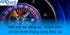 Moi Ban Be Ang Ky Kham Pha Co Hoi Chien Thang Cung Nha Cai 8Xbet