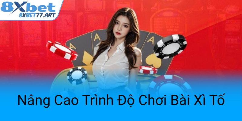Nang Cao Trinh Do Choi Bai Xi To0
