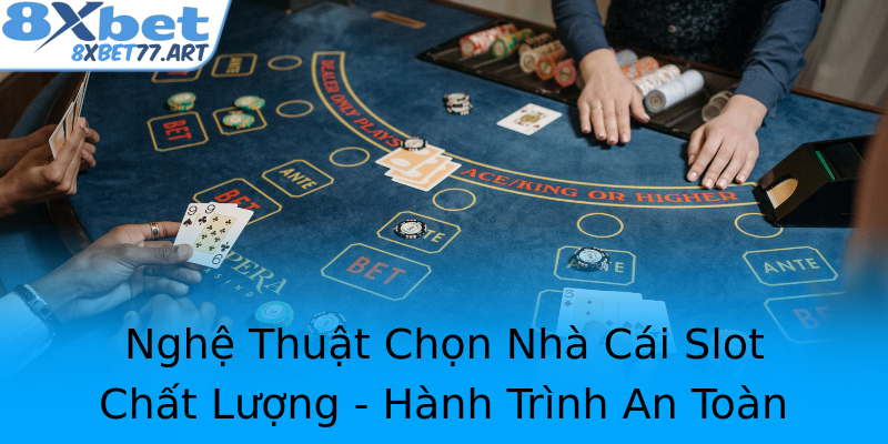 Nghệ Thuật Chọn Nhà Cái Slot Chất Lượng - Hành Trình An Toàn