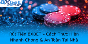 Rut Tien 8Xbet Cach Thuc Hien Nhanh Chong An Toan Tai Nha Cai Hang Au 2