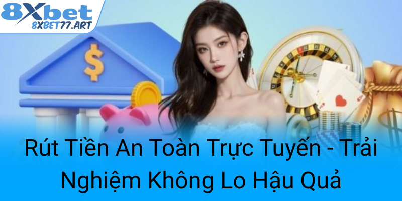 Rut Tien An Toan Truc Tuyen Trai Nghiem Khong Lo Hau Qua0