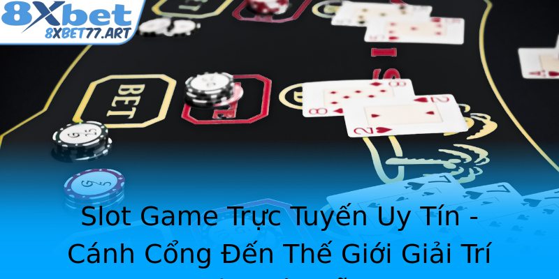 Slot Game Trực Tuyến Uy Tín - Cánh Cổng Đến Thế Giới Giải Trí Đầy Hấp Dẫn