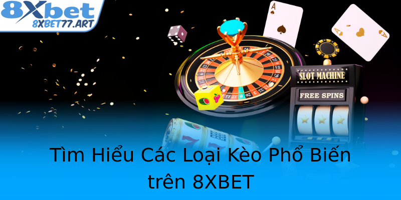 Tìm Hiểu Các Loại Kèo Phổ Biến trên 8XBET Tìm Hiểu Các Loại Kèo Phổ Biến trên 8XBET