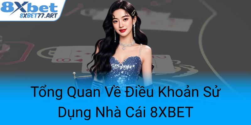 Tong Quan Ve Dieu Khoan Su Dung Nha Cai 8Xbet0