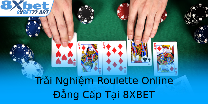 Trải Nghiệm Roulette Online Đẳng Cấp Tại 8XBET Trải Nghiệm Roulette Online Đẳng Cấp Tại 8XBET